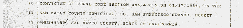 Convicted of Penal Code section 484/490.5 on 1/17/1986, in the San Mateo County Minicipal, South San Francisco branch. Docket number NM149180, San Mateo County, State of California